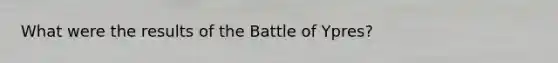 What were the results of the Battle of Ypres?