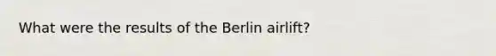 What were the results of the Berlin airlift?