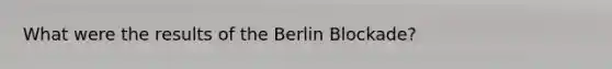 What were the results of the Berlin Blockade?