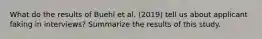What do the results of Buehl et al. (2019) tell us about applicant faking in interviews? Summarize the results of this study.