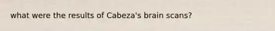 what were the results of Cabeza's brain scans?