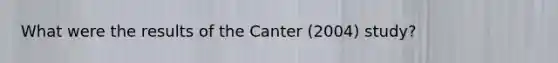 What were the results of the Canter (2004) study?