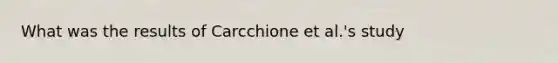 What was the results of Carcchione et al.'s study