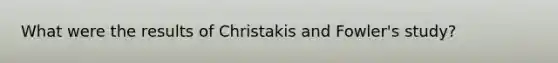 What were the results of Christakis and Fowler's study?