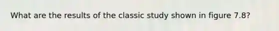 What are the results of the classic study shown in figure 7.8?