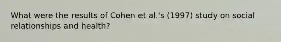 What were the results of Cohen et al.'s (1997) study on social relationships and health?