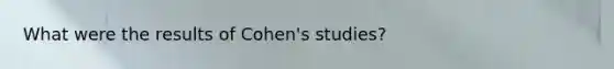 What were the results of Cohen's studies?