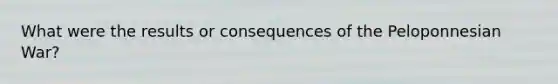 What were the results or consequences of the Peloponnesian War?