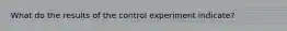 What do the results of the control experiment indicate?