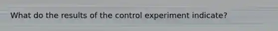 What do the results of the control experiment indicate?