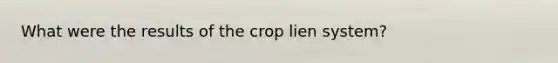 What were the results of the crop lien system?