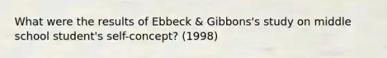 What were the results of Ebbeck & Gibbons's study on middle school student's self-concept? (1998)