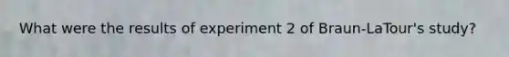 What were the results of experiment 2 of Braun-LaTour's study?