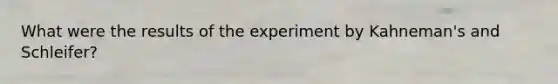 What were the results of the experiment by Kahneman's and Schleifer?