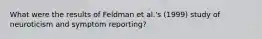 What were the results of Feldman et al.'s (1999) study of neuroticism and symptom reporting?