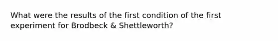 What were the results of the first condition of the first experiment for Brodbeck & Shettleworth?