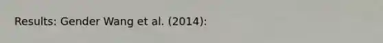 Results: Gender Wang et al. (2014):