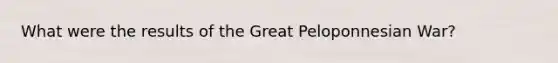 What were the results of the Great Peloponnesian War?