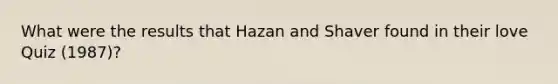 What were the results that Hazan and Shaver found in their love Quiz (1987)?