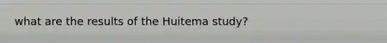 what are the results of the Huitema study?