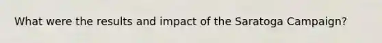 What were the results and impact of the Saratoga Campaign?