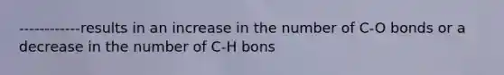 ------------results in an increase in the number of C-O bonds or a decrease in the number of C-H bons