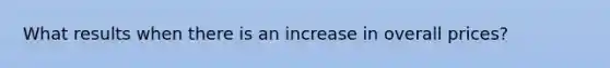 What results when there is an increase in overall prices?