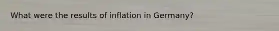 What were the results of inflation in Germany?