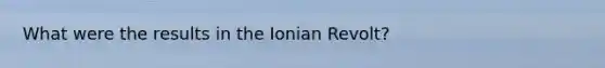 What were the results in the Ionian Revolt?