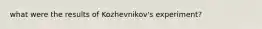 what were the results of Kozhevnikov's experiment?