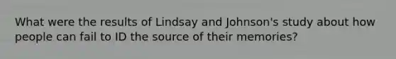 What were the results of Lindsay and Johnson's study about how people can fail to ID the source of their memories?