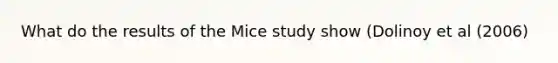 What do the results of the Mice study show (Dolinoy et al (2006)