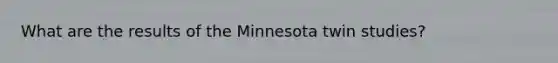 What are the results of the Minnesota twin studies?