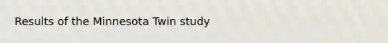 Results of the Minnesota Twin study