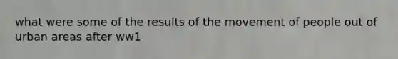 what were some of the results of the movement of people out of urban areas after ww1