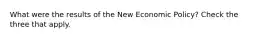 What were the results of the New Economic Policy? Check the three that apply.