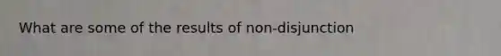 What are some of the results of non-disjunction