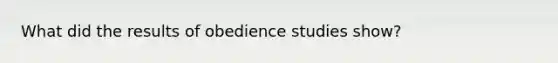 What did the results of obedience studies show?