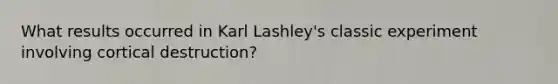 What results occurred in Karl Lashley's classic experiment involving cortical destruction?