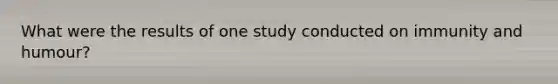 What were the results of one study conducted on immunity and humour?