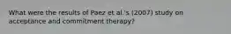 What were the results of Paez et al.'s (2007) study on acceptance and commitment therapy?