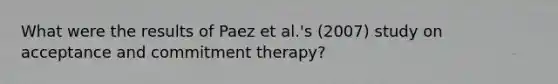 What were the results of Paez et al.'s (2007) study on acceptance and commitment therapy?