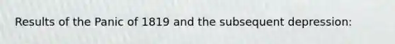 Results of the Panic of 1819 and the subsequent depression: