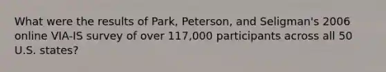 What were the results of Park, Peterson, and Seligman's 2006 online VIA-IS survey of over 117,000 participants across all 50 U.S. states?