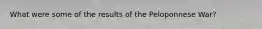 What were some of the results of the Peloponnese War?