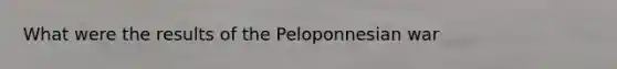 What were the results of the Peloponnesian war