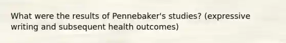 What were the results of Pennebaker's studies? (expressive writing and subsequent health outcomes)