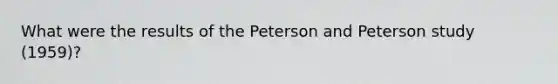 What were the results of the Peterson and Peterson study (1959)?