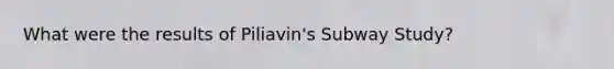 What were the results of Piliavin's Subway Study?