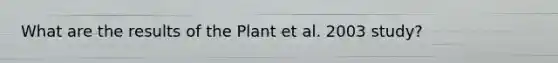 What are the results of the Plant et al. 2003 study?